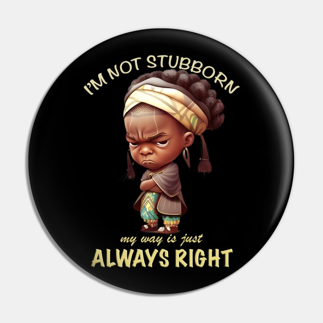 Character I'm Not Stubborn My Way Is Just Always Right Cute Adorable Funny Quote Pin by Cubebox