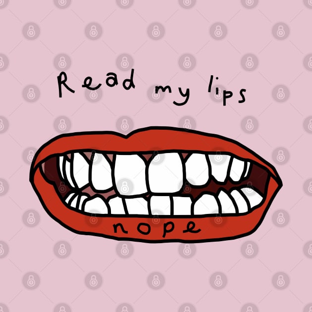 Read My Lips Nope Funny Face by ellenhenryart