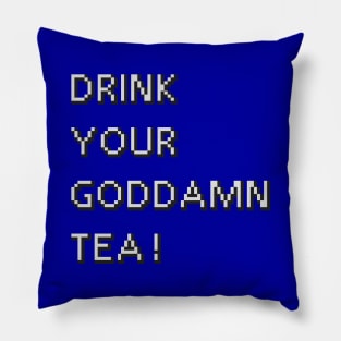 Drink Your Goddamn Tea! Pillow