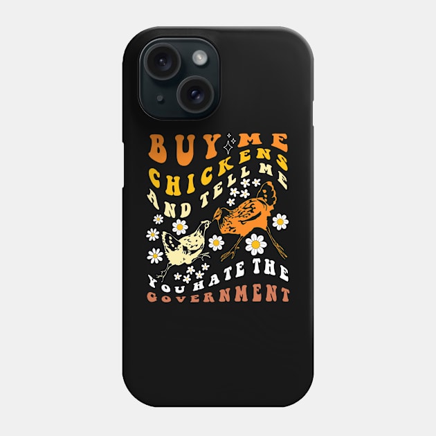 Buy Me Chickens And Tell Me You Hate The Government Groovy Phone Case by TeeGuarantee