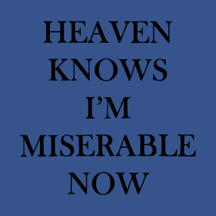 Heaven Knows I'm Miserable Now 2 T-Shirt