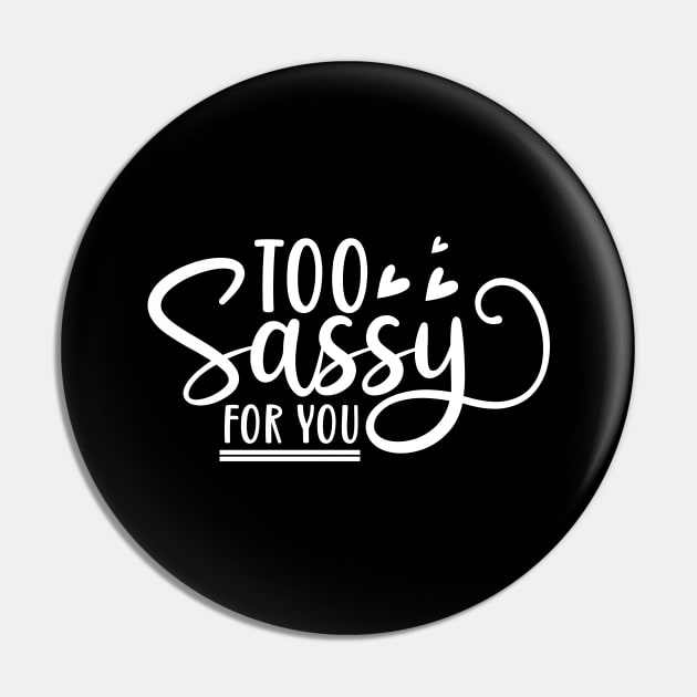 Too Sassy For You. Funny Sassy Design. Pin by That Cheeky Tee