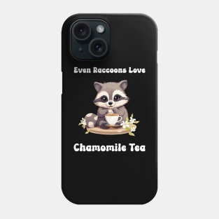 Even Raccoons Love Chamomile Tea Phone Case