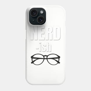 NERD - ish With Glasses Phone Case