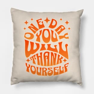 One Day You WIll Thank Yourself Pillow