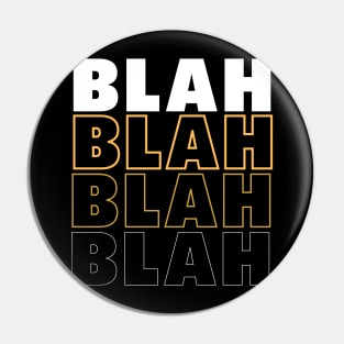 BLAH BLAH BLAH Pin