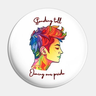 Standing tall, owning our pride, LGBTQIA+ theme Pin