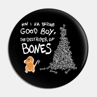 Now I Am Become Good Boy, The Destroyer of Bones Dog (White) Pin