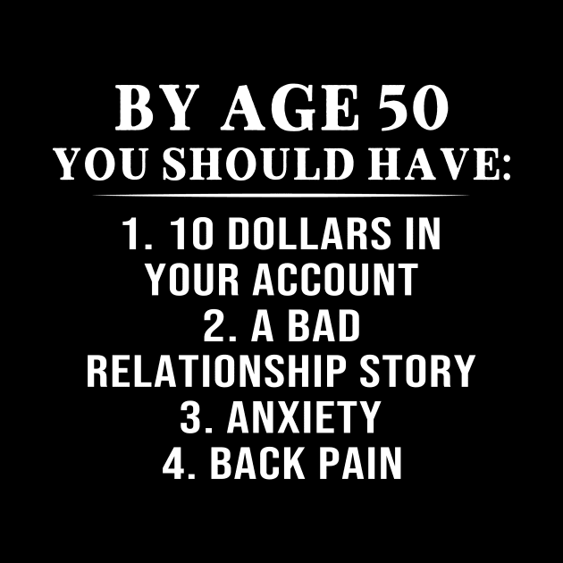 By Age 50 You Should Have 10 Dollars In Your Account A Bad Relationship Story Shirt by Krysta Clothing