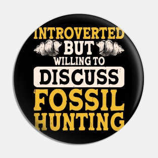 Introverted But Willing To Discuss Fossil Hunting T shirt For Women Pin