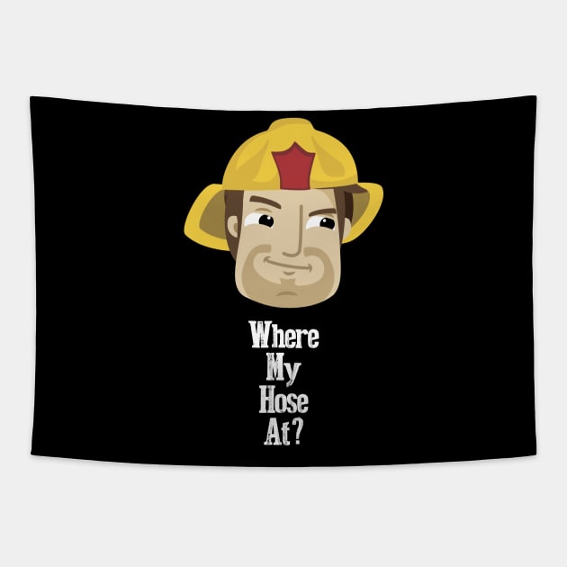 Where My Hose At Firefighter Humor Tapestry by solsateez