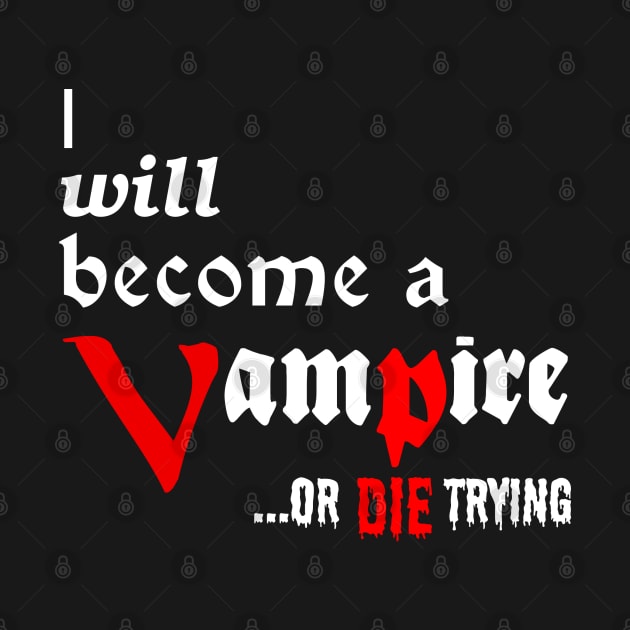 I will become a VAMPIRE or die trying - white on black by SolarCross