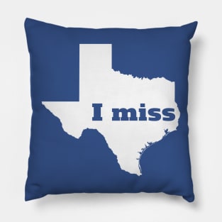 I Miss Texas - My Home State Pillow