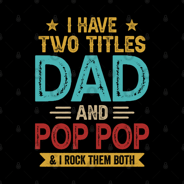 I Have Two Titles Dad And Pop Pop Funny Fathers Day by Whataboutyou Cloth