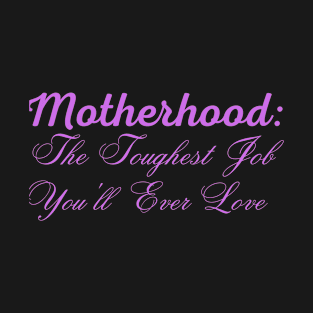 Motherhood: The Toughest Job T-Shirt