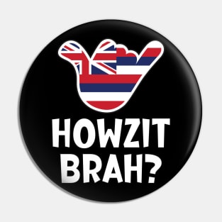 Howzit Brah? Hawaiian greeting and shaka sign with the flag of Hawaii placed inside Pin