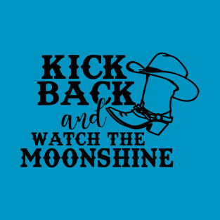 Kick Back and watch the moonshine T-Shirt