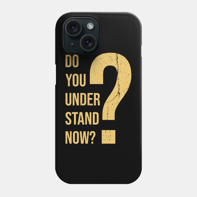 Do You Understand Now? Phone Case by VanTees