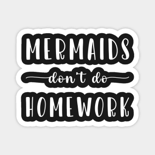 Mermaids Don't Do Homework Magnet