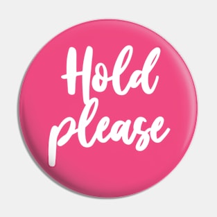 HOLD PLEASE Pin