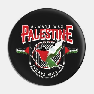 Always Was Palestine Always Will Be with Palestinian Flags Kufiya Freedom Pattern -wht Pin