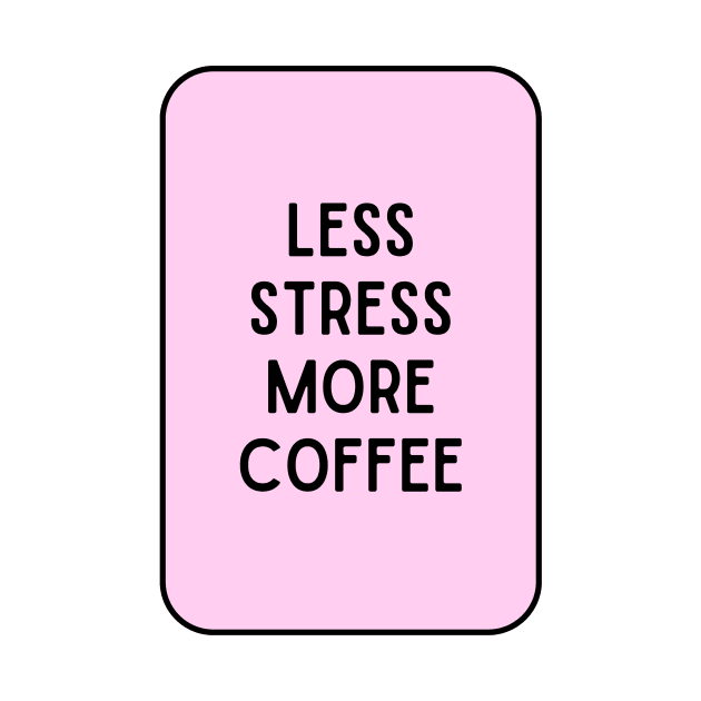 Less Stress More Coffee - Coffee Quotes by BloomingDiaries