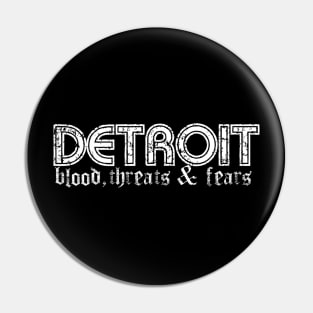 Detroit - Blood, Threats & Fears Pin