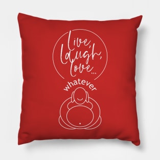 Live, Laugh, Love, whatever Pillow