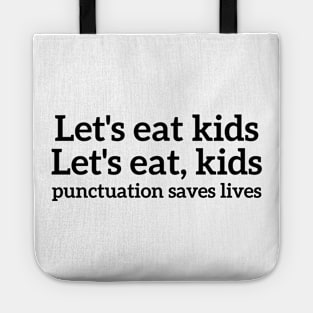 Let's eat kids, let's eat,kids punctuation saves lives T-shirt Tote