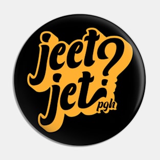 Jeet Jet? - Pittsburghese Pin