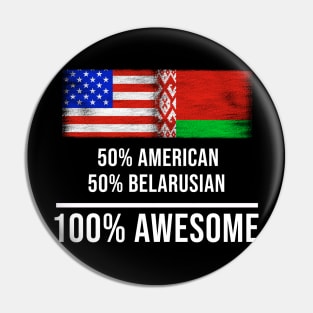 50% American 50% Belarusian 100% Awesome - Gift for Belarusian Heritage From Belarus Pin