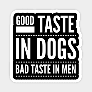 Good taste in Dogs bad taste in Men Magnet