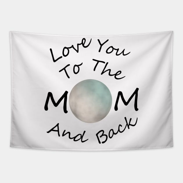 HAPPY Mother Day To The Moon And Back Tapestry by SartorisArt1