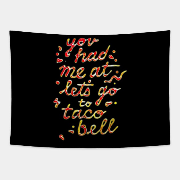 you had me at let's go to taco bell Tapestry by valentinewords