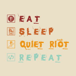 Eat Sleep Quiet Riot Repeat T-Shirt