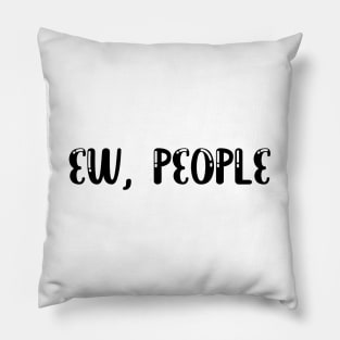 Ew People t-shirt tee , hipster t-shirts , hipster clothing , hipster shirt , funny t-shirts , sarcasm t-shirt , introvert t-shirt Pillow