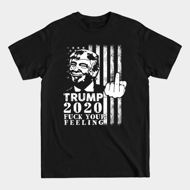 Disover Funny Fuck Your Feeling Trump 2020 Vintage Usa Flag Gift - Fuck Your Feelings Trump 2020 - T-Shirt