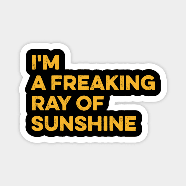 I'm a Freaking Ray of Sunshine Magnet by Lilian's