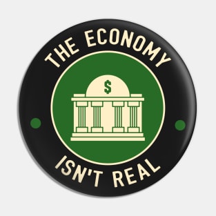 The Economy Isn't Real Pin