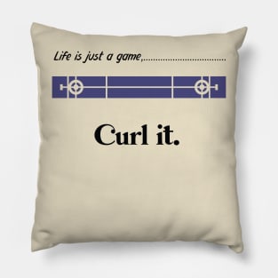 "Life is just a game, Curl it!"  T-shirts and props with sport motto.( Curling Theme ) Pillow