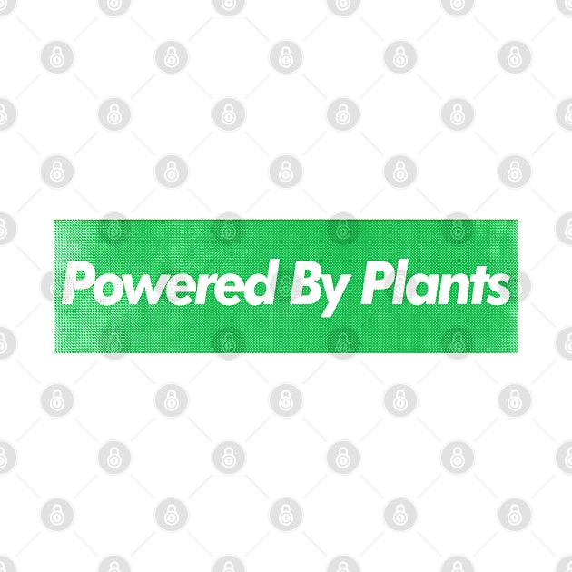 Powered By Plants / Vegan - Plant Based - Original Design by DankFutura