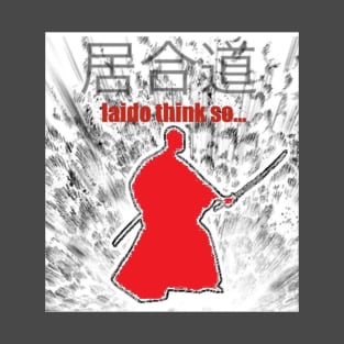 Iaido think so... T-Shirt