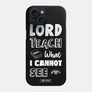 Lord teach what I cannot see Phone Case