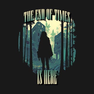 The end of times is here T-Shirt