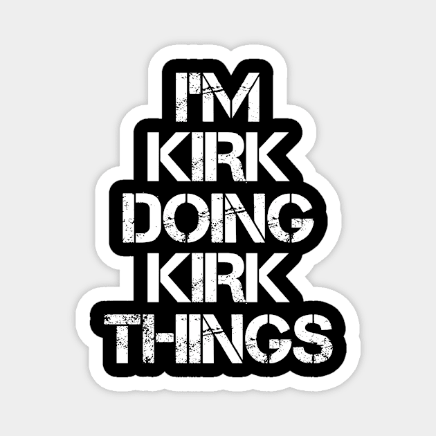 Kirk Name T Shirt - Kirk Doing Kirk Things Magnet by Skyrick1