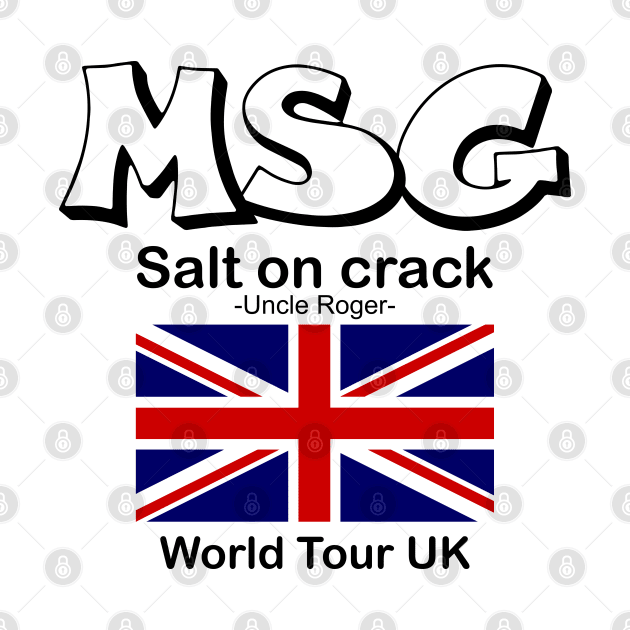 MSG, Salt on crack - Uncle Roger World Tour UK by kimbo11