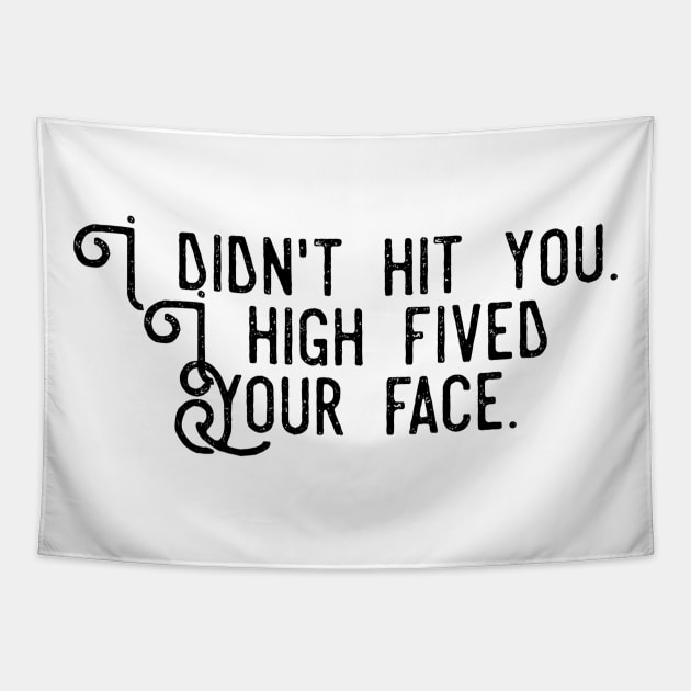 I didn't hit you I high fived your face Tapestry by GMAT