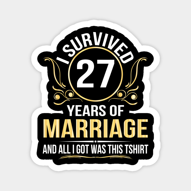 I Survived 27 Years Of Marriage Wedding And All I Got Was This Magnet by joandraelliot