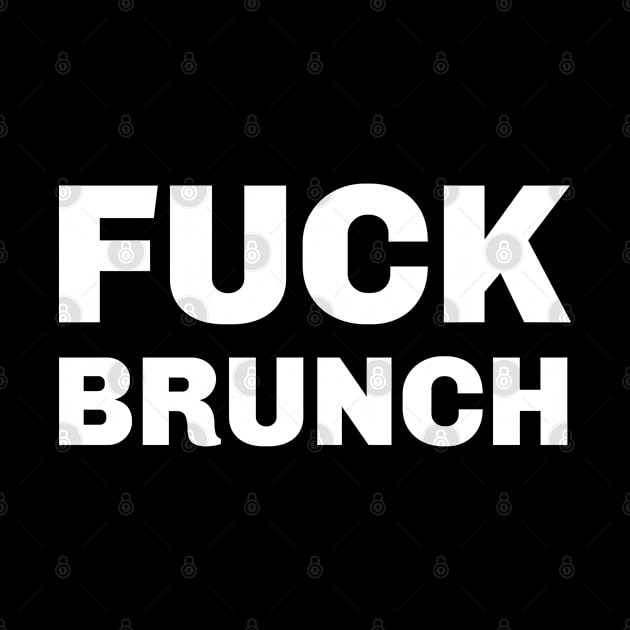 Fuck Brunch by Carpe Tunicam