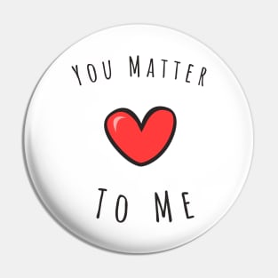 You matter to me Pin